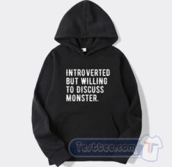 Cheap Introverted But Willing To Discuss Monsters Hoodie