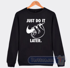 Cheap Just Do It Later Sloth Sweatshirt