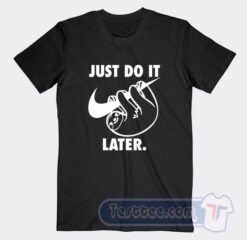 Cheap Just Do It Later Sloth Tees