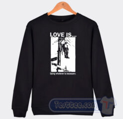 Cheap Love Is Doing Whatever Is Necessary Sweatshirt