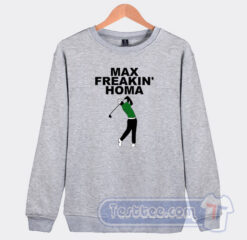Cheap Max Freakin Homa Sweatshirt