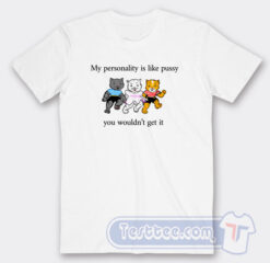 Cheap My Personality Is Like Pussy Tees