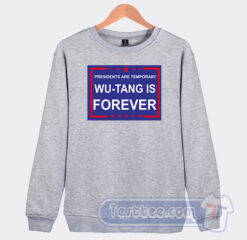 Cheap Presidents Are Temporary Wu-Tang Is Forever Sweatshirt