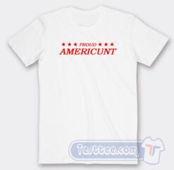 Cheap Proud Americunt Tees