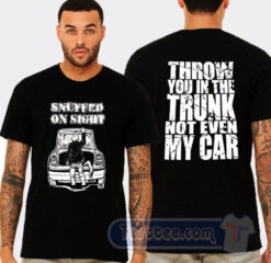 Cheap Snuffed On Sight Trunk Not Even Car Tees
