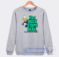 Cheap The Duck Stops Here So Don't Ruffle My Feathers Sweatshirt