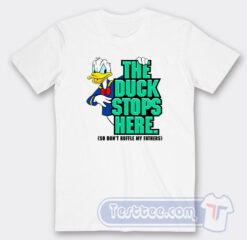 Cheap The Duck Stops Here So Don't Ruffle My Feathers Tees