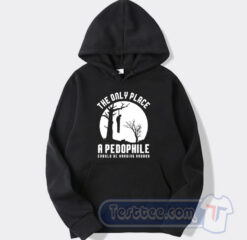 Cheap The Only Place A Pedophile Should Be Hanging Around Hoodie
