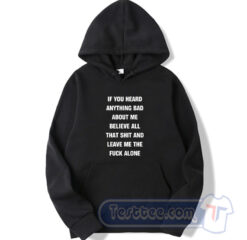 If You Heard Anything Bad About Me Believe All That Hoodie